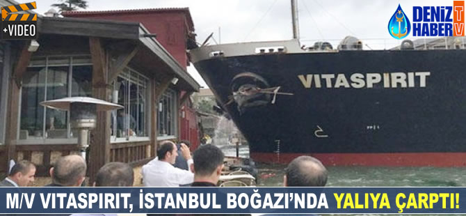 İstanbul Boğazı'nda kaza, M/V VITASPIRIT yalıya çarptı!