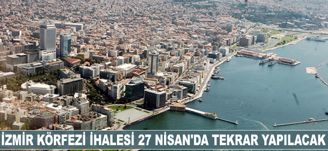 İzmir Körfezi ihalesi 27 Nisan'da tekrar yapılacak
