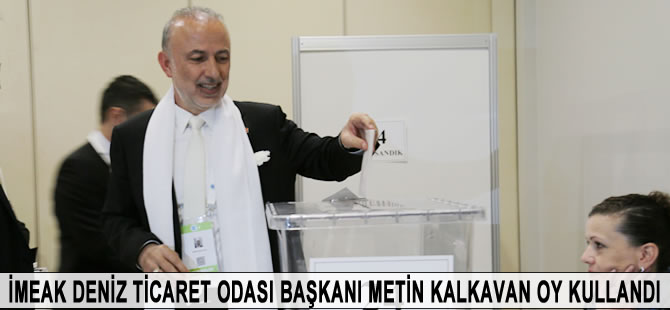 İMEAK DTO Yönetim Kurulu Başkanı Metin Kalkavan oyunu kullandı