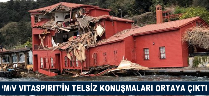 M/V VITASPIRIT'in telsiz konuşmaları ortaya çıktı