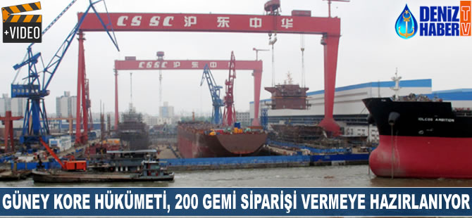 Güney Kore Hükümeti, 200 gemi siparişi vermeye hazırlanıyor
