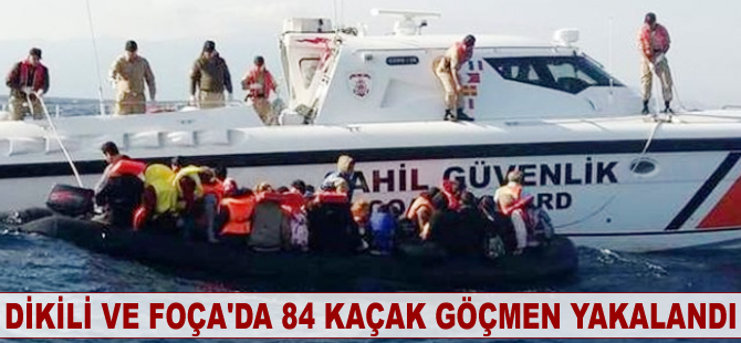 Dikili ve Foça'da 84 kaçak göçmen yakalandı