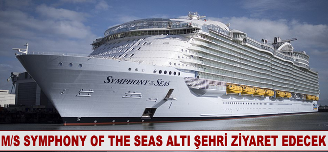 M/S Symphony Of The Seas altı şehri ziyaret edecek