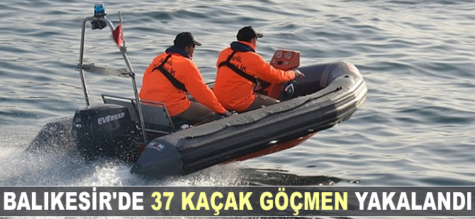 Balıkesir'de 37 kaçak göçmen yakalandı