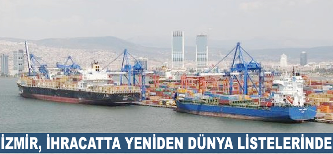 İzmir, ihracatta yeniden dünya listelerinde