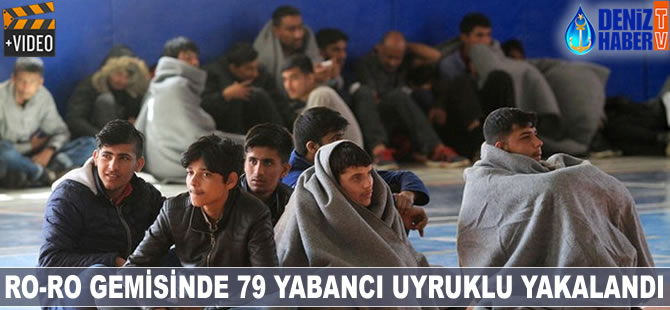 Ro-Ro gemisinde 79 yabancı uyruklu yakalandı