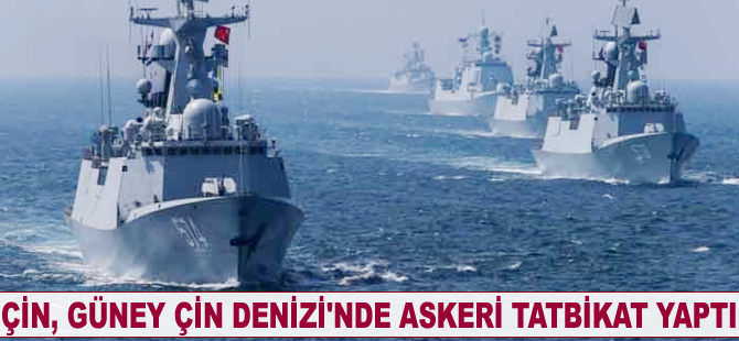 Çin, Güney Çin Denizi’nde askeri tatbikat yaptı