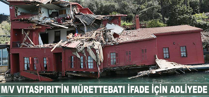 M/V VITASPIRIT'in mürettebatı ifade için İstanbul Adliyesi'ne geldi