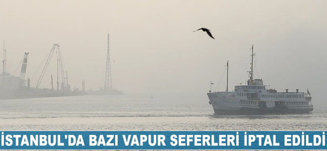 İstanbul'da bazı vapur seferleri iptal edildi