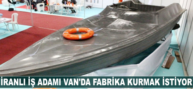 İranlı iş adamı Van'da fabrika kurmak istiyor