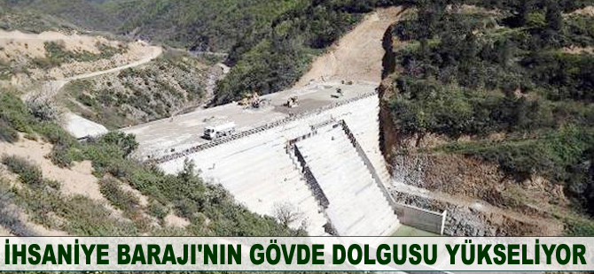 İhsaniye Barajı'nın gövde dolgusu yükseliyor