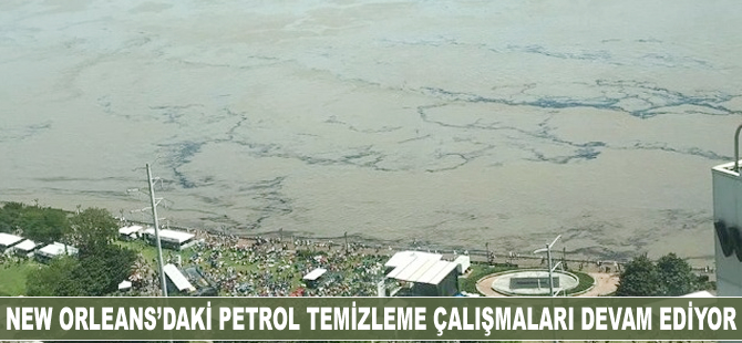 New Orleans’daki petrol temizleme çalışmaları devam ediyor