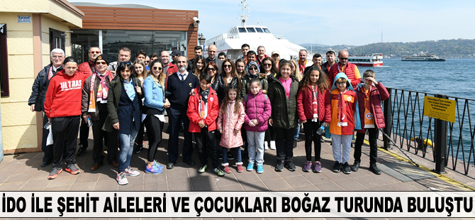 İDO ile şehit aileleri ve çocukları boğaz turunda buluştu