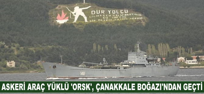 Askeri araç yüklü 'Orsk', Çanakkale Boğazı'ndan geçti