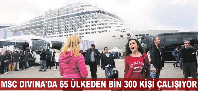 MSC Divina'da 65 ülkeden bin 300 kişi çalışıyor