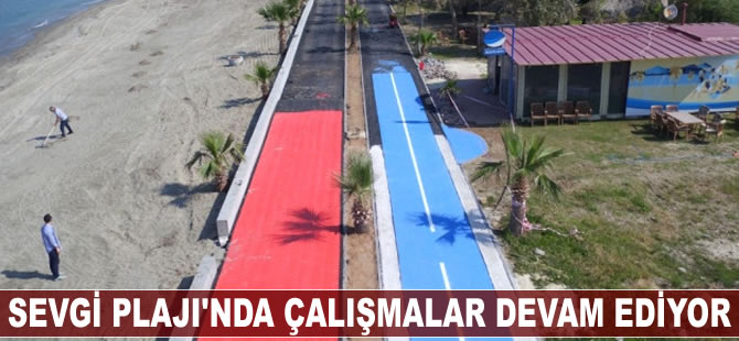 Sevgi Plajı’nda çalışmalar devam ediyor