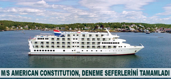 M/S AMERICAN CONSTITUTION, deneme seferlerini tamamladı