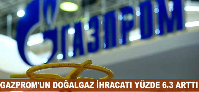 Gazprom’un doğalgaz ihracatı yüzde 6.3 arttı