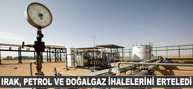 Irak petrol ve doğalgaz ihalelerini erteledi
