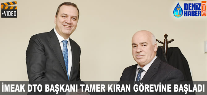 İMEAK DTO Başkanı Tamer Kıran, görevine başladı