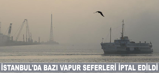 İstanbul'da bazı vapur seferleri iptal edildi