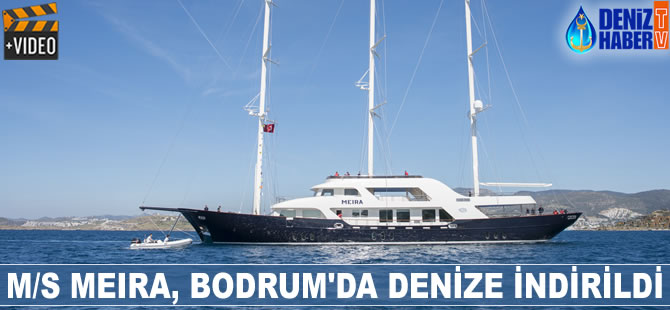 M/S MEIRA, Bodrum'da denize indirildi