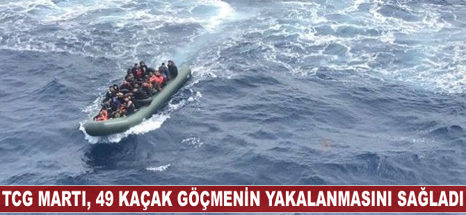 TCG Martı, 49 kaçak göçmenin yakalanmasını sağladı