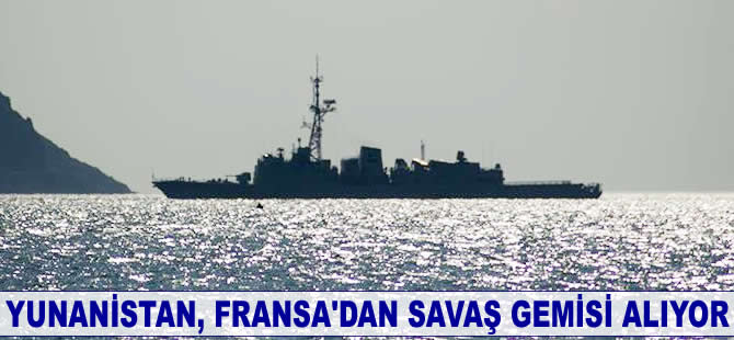 Yunanistan, Fransa'dan savaş gemisi alıyor