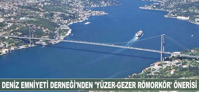 Deniz Emniyet Derneği'nden, 'yüzer-gezer römorkör' önerisi