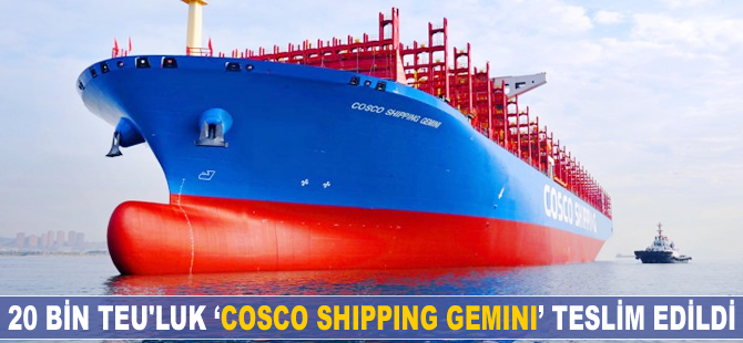 20 bin TEU’luk ‘COSCO SHIPPING GEMINI’ teslim edildi