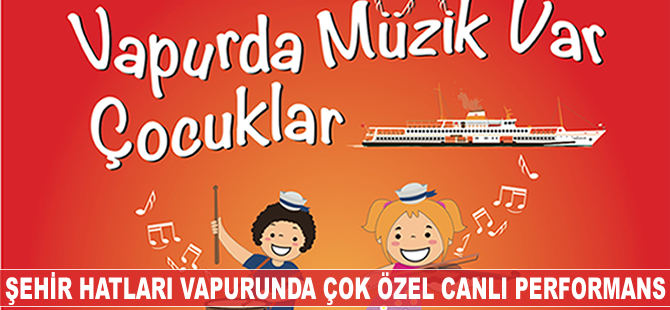 23 Nisan Ulusal Egemenlik ve Çocuk Bayramı coşkusu vapurda yaşanacak