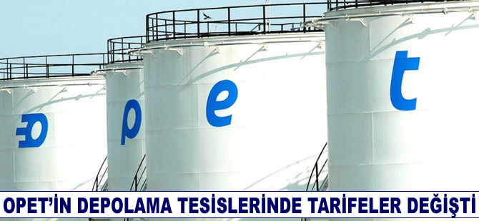 OPET’in depolama tesislerinde tarifeler değişti