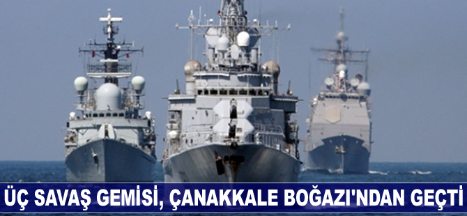 Rus donanmasına ait üç savaş gemisi, Çanakkale Boğazı'ndan geçti