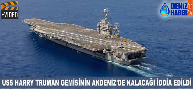 USS Harry Truman gemisinin Akdeniz’de kalacağı iddia edildi