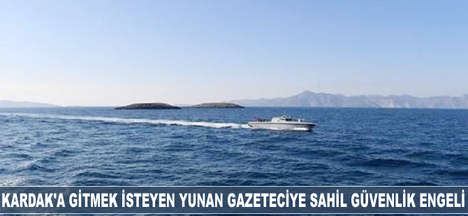 Kardak'a gitmek isteyen Yunan gazeteciye Sahil Güvenlik engeli