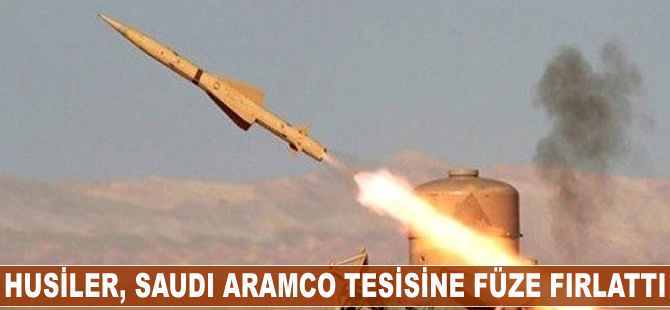 Husiler, Saudi Aramco tesisine füze fırlattı