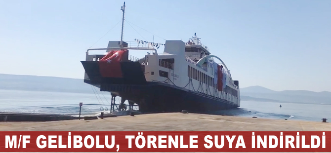 M/F Gelibolu, törenle suya indirildi