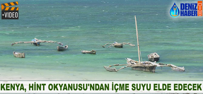 Kenya, Hint Okyanusu'ndan içme suyu elde edecek