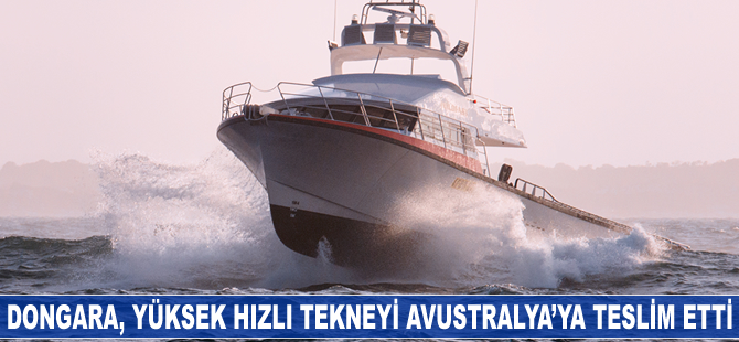 Dongara, yüksek hızlı tekneyi Avustralya'ya teslim etti