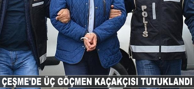 Çeşme'de üç göçmen kaçakçısı tutuklandı