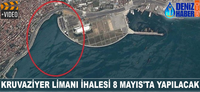 Kruvaziyer limanı ihalesi 8 Mayıs'ta yapılacak