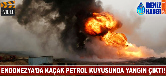 Endonezya'da kaçak petrol kuyusunda yangın çıktı!