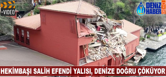 Hekimbaşı Salih Efendi Yalısı, denize doğru çöküyor