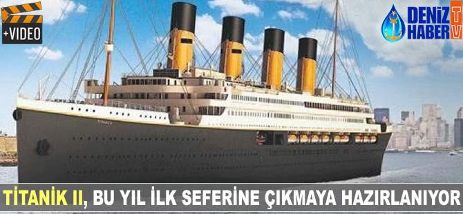Titanic II, bu yıl ilk seferine çıkacak