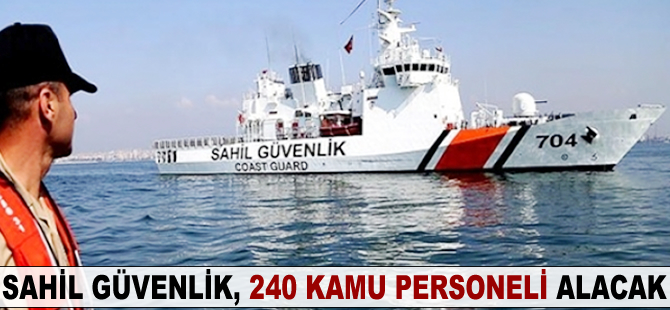 Sahil Güvenlik, 240 kamu personeli alacak