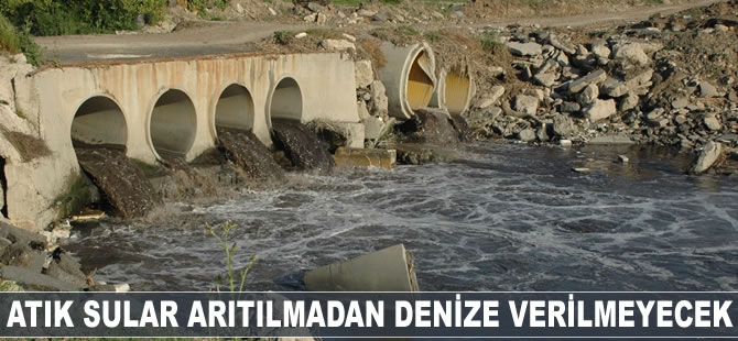 Atık sular arıtılmadan denize verilmeyecek