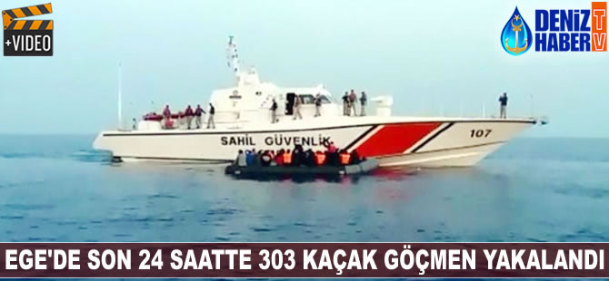 Ege'de son 24 saatte 303 kaçak göçmen yakalandı