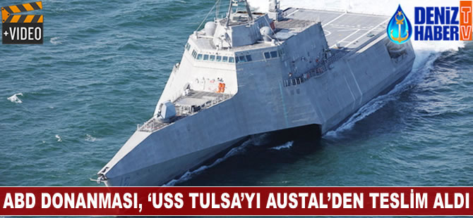 ABD Donanması, ‘USS TULSA’yı Austal’den teslim aldı