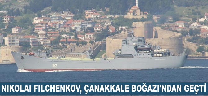 'Nikolai Filchenkov', Çanakkale Boğazı'ndan geçti