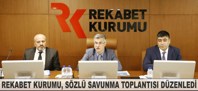 Rekabet Kurumu, sözlü savunma toplantısı düzenledi